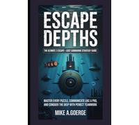 Escape Depths: The Ultimate How 2 Escape - Lost Submarine Strategy Guide: Master Every Puzzle, Communicate Like a Pro, and Conquer the Deep with Perfect Teamwork