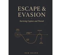Escape & Evasion: Surviving Capture and Pursuit: A Doctrine of Breaking Contact and Returning Safely (Martial Arts & Survival)