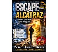 ESCAPE FROM ALCATRAZ: How Jesus Unlocks the Prison Cells of Fear, Shame, and Regret