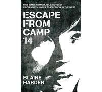 Escape from Camp 14: One man's remarkable odyssey from North Korea to freedom in the West