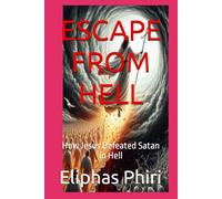ESCAPE FROM HELL: How Jesus Defeated Satan in Hell