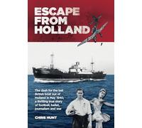 Escape From Holland: The dash for the last British boat out of Holland in May 1940, a thrilling true story of football, ballet, journalism and war