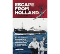 Escape From Holland: The dash for the last British boat out of Holland in May 1940, a thrilling true story of football, ballet, journalism and war