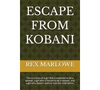 ESCAPE FROM KOBANI: This is a story of a girl that is expected to be a woman, a girl who is forced to be a woman, and a girl who doesn’t want to lose the child within.