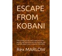 ESCAPE FROM KOBANI: This is a story of a girl that is expected to be a woman, a girl who is forced to be a woman, and a girl who doesn’t want to lose the child within.