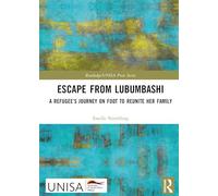 Escape from Lubumbashi: A Refugee's Journey on Foot to Reunite Her Family (Routledge/UNISA Press Series)