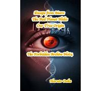 Escape from Mars: The Red Planet Hides Our True Origin (The Forbidden Archives)