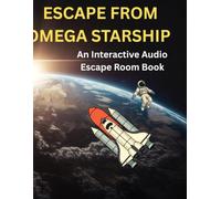 ESCAPE FROM OMEGA STARSHIP: An Interactive Audio Escape Room Book For Kids