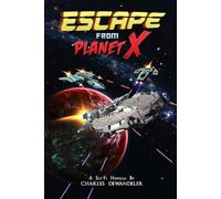 Escape From Planet X - A Sci-Fi Novella by Charles Dewandeler
