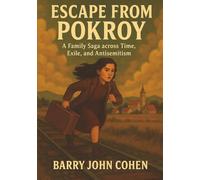 Escape from Pokroy: A Family Saga Across Time, Exile and Antisemitism