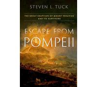 Escape from Pompeii: The Great Eruption of Mount Vesuvius and Its Survivors