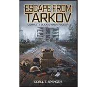 Escape from Tarkov Complete Guide & Walkthrough: Combat Tactics, Loot Secrets, and Survival Skills for Every Player