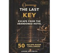 Escape from the Abandoned Hotel: 50 Connected Escape-Room Challenges with Codes, Ciphers, Logic, Progressive Hints & Full Solutions (The Last Key)