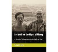 Escape from the Abyss of Misery: A Memoir of Reincarnation Under the Great Wall