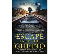 Escape From the Ghetto: The Breathtaking Story of the Jewish Boy Who Ran Away from the Nazis