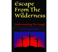 Escape From The Wilderness: Understanding The Gospel