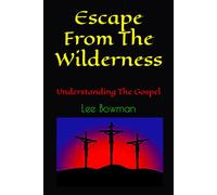 Escape From The Wilderness: Understanding The Gospel