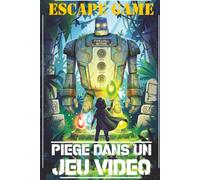 Escape Game : Piégé dans un Jeu Vidéo: Livre dont tu es le héros pour enfant de 8 à 12 ans - Roman interactif d'aventure avec énigmes pour garçon et fille gamer