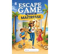 Escape Game pour une Super Maîtresse: Cadeau Maîtresse Original - Livre Jeu pour la Fin d’Année Scolaire