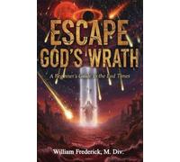 Escape God's Wrath; A Beginner's Guide to the End Times