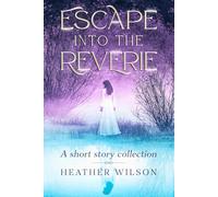 Escape into the Reverie: A short story collection