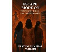 Escape Mode On: The Story Of Three Unbreakable Women