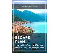 Escape Plan: Moving from the US to Italy (Without Losing Your Mind or Money) (Escape Plan: Insider Guides to Retiring in Europe)