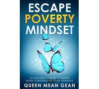 Escape Poverty Mindset: 10 Lessons Learned To Grow More Confident In Your Finances