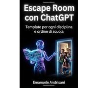 ESCAPE ROOM CON CHATGPT: Template per ogni Disciplina e Ordine di Scuola