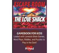 Escape Room-The Love Shack: Game Book for Kids: Loaded with Lovesick Brain Games, Word Plays, Riddles, and Puzzles to Play in the Dark! |85 pages| ... Parties, Road Trips and High Adventures