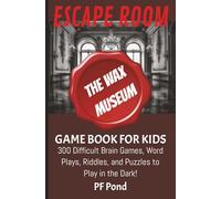 Escape Room- The Wax Museum: Game Book for Kids: Brain Games, Word Plays, Riddles, and Puzzles to Play in the Dark! | 85 pages, 5.25x8 inches | Gift for Students, Road Trips, and High Adventures