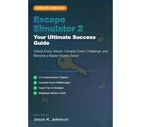Escape Simulator 2: From Player to Creator 2025-2026: Unleash Your Imagination, Build Incredible Rooms, and Share Your Creative Genius with the World