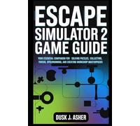 Escape Simulator 2 Game Guide: Your Essential Companion for Solving Puzzles, Collecting Tokens, Speedrunning, and Creating Workshop Masterpieces