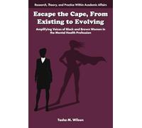 Escape the Cape, From Existing to Evolving: Amplifying Voices of Black and Brown Women in the Mental Health Profession (Research, Theory, and Practice Within Academic Affairs)