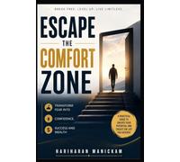 Escape the Comfort Zone : Transform Fear into Confidence, Success and Wealth
