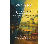 Escape the Crazy: How I help smart people flee the stupid