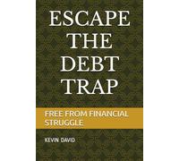 ESCAPE THE DEBT TRAP: FREE FROM FINANCIAL STRUGGLE