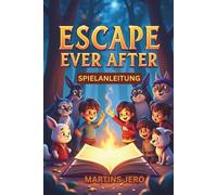 ESCAPE THE EVER AFTER SPIELANLEITUNG: Ein praktischer, kompromissloser Leitfaden, um klüger zu gewinnen und tiefer zu erkunden