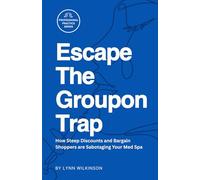 Escape the Groupon Trap: How Steep Discounts and Bargain Shoppers are Sabotaging Your Med Spa