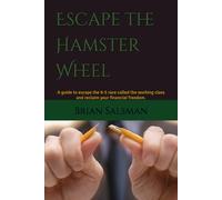 Escape the Hamster Wheel: A guide to escape the 9-5 race called the working class and reclaim your financial freedom.