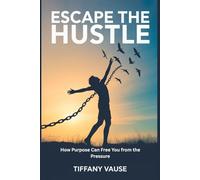 Escape The Hustle: How Purpose Can Free You From The Pressure