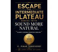Escape the Intermediate Plateau: Book 10: Sound More Natural