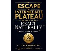 Escape the Intermediate Plateau: Book 2: React Naturally