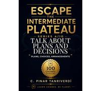 Escape the Intermediate Plateau: Book 4: Talk About Plans and Decisions