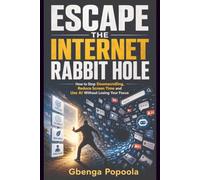 Escape the Internet Rabbit Hole: How to Stop Doomscrolling, Reduce Screen Time and Use AI Without Losing Your Focus
