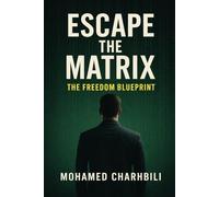Escape the Matrix: The freedom Blueprint