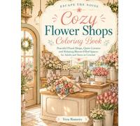 Escape the Noise: Cozy Flower Shops Coloring Book: Peaceful Floral Shops, Quiet Corners and Relaxing Bloom-Filled Spaces for Adults and Teens to Unwind