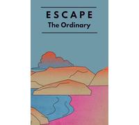 Escape the Ordinary: Break Free from Routine and Start Living Boldly