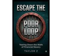 ESCAPE THE POOR LOOP: Tearing Down the Walls of Financial Slavery