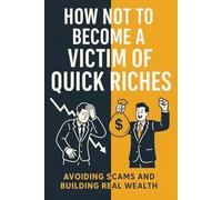 Escape the Quick Riches Trap: Your Essential Guide to Lasting Wealth & Scam-Proof Living